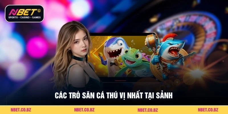 Các trò săn cá thú vị nhất tại sảnh