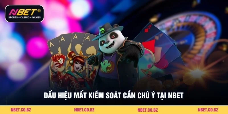 Dấu hiệu mất kiểm soát cần chú ý tại Nbet