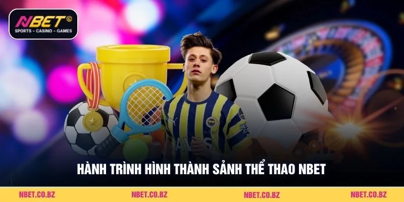 Hành trình hình thành sảnh thể thao Nbet