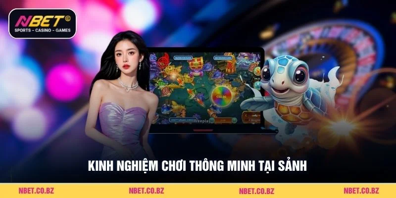 Kinh nghiệm chơi thông minh tại sảnh