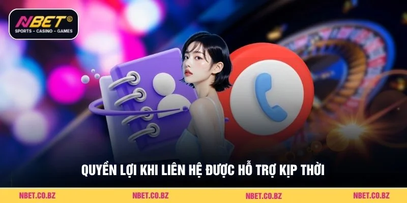Quyền lợi khi liên hệ được hỗ trợ kịp thời